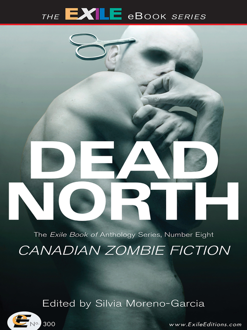 Title details for Dead North: Canadian Zombie Fiction by Silvia Moreno-Garcia - Available
